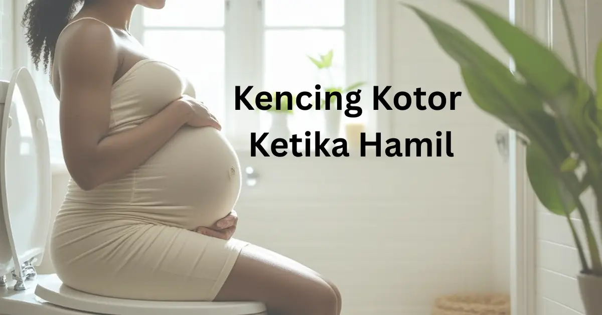 kencing kotor ketika hamil