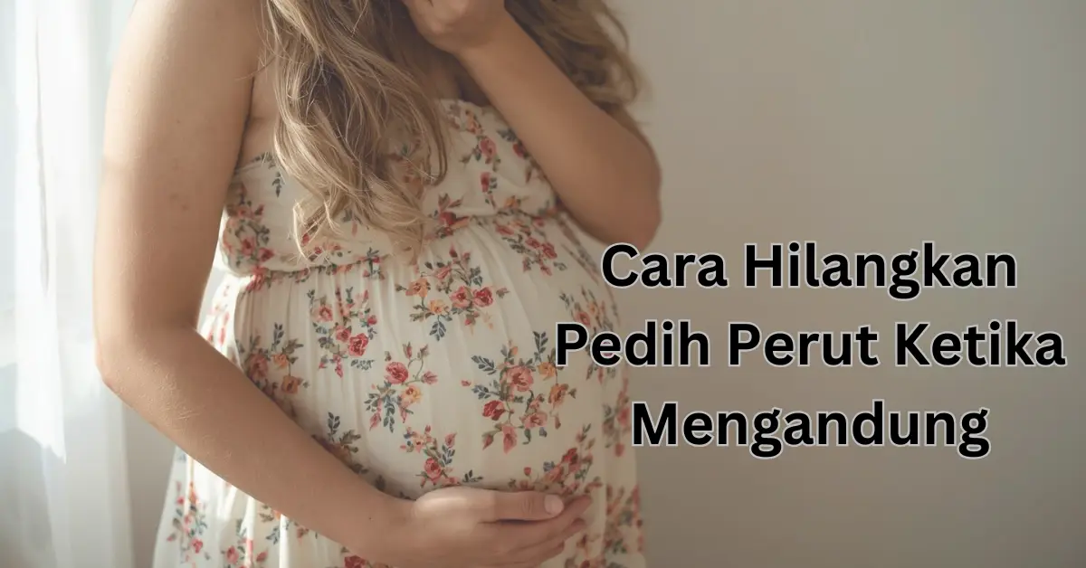 cara hilangkan pedih perut ketika mengandung