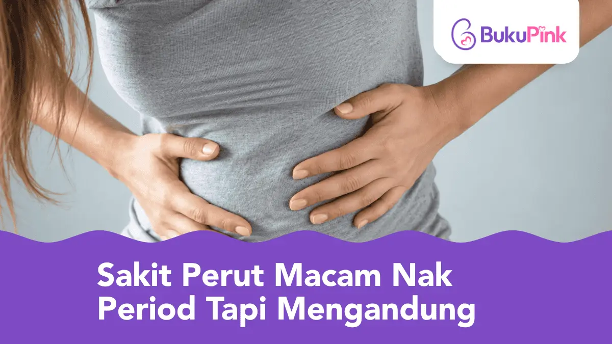 sakit perut macam nak period tapi mengandung