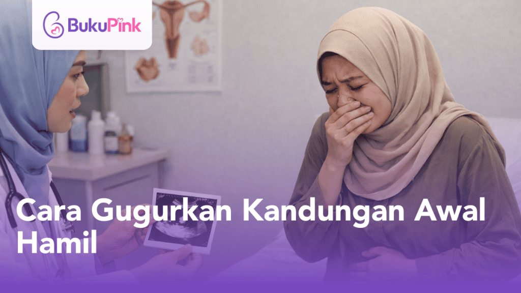 Cara Gugurkan Kandungan Awal Hamil  Bagi Janin Tidak Berkembang & Bahayakan Nyawa Ibu