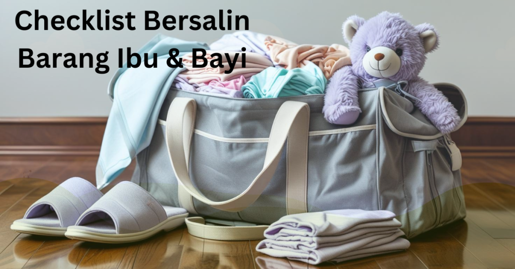 Checklist Bersalin Barang Keperluan Ibu & Bayi Baru Lahir