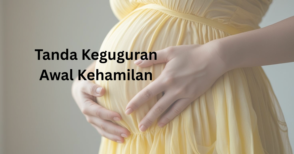 tanda keguguran awal kehamilan