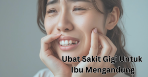 ubat sakit gigi untuk ibu mengandung