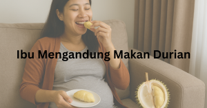 ibu mengandung makan durian