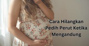 cara hilangkan pedih perut ketika mengandung