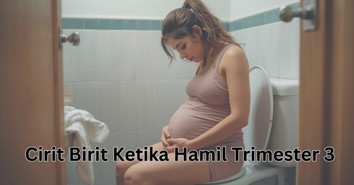 cirit birit ketika hamil trimester 3