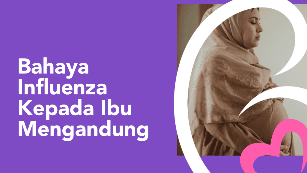 Musim Influenza Kembali! Ini Bahaya Influenza Kepada Ibu Mengandung!