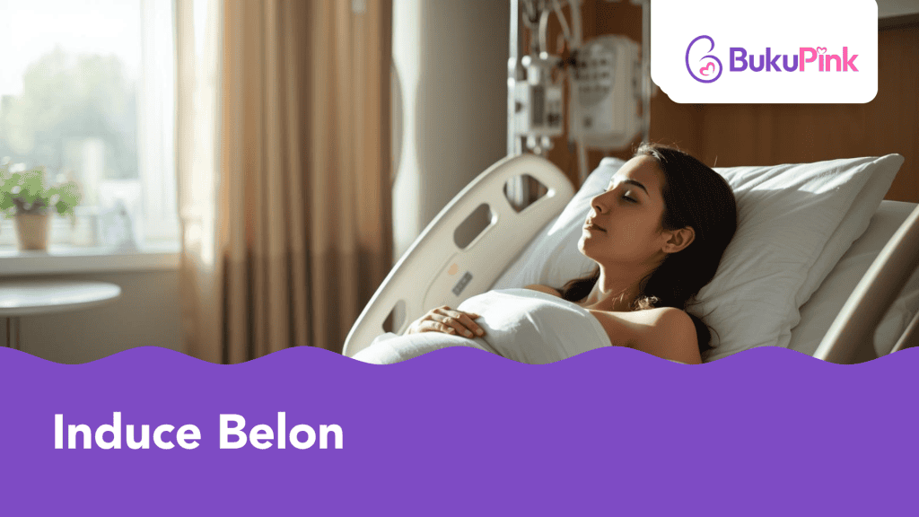Panik Dengan Proses Induce Belon? Ini Apa Yang Ibu Hamil Perlu Tahu!