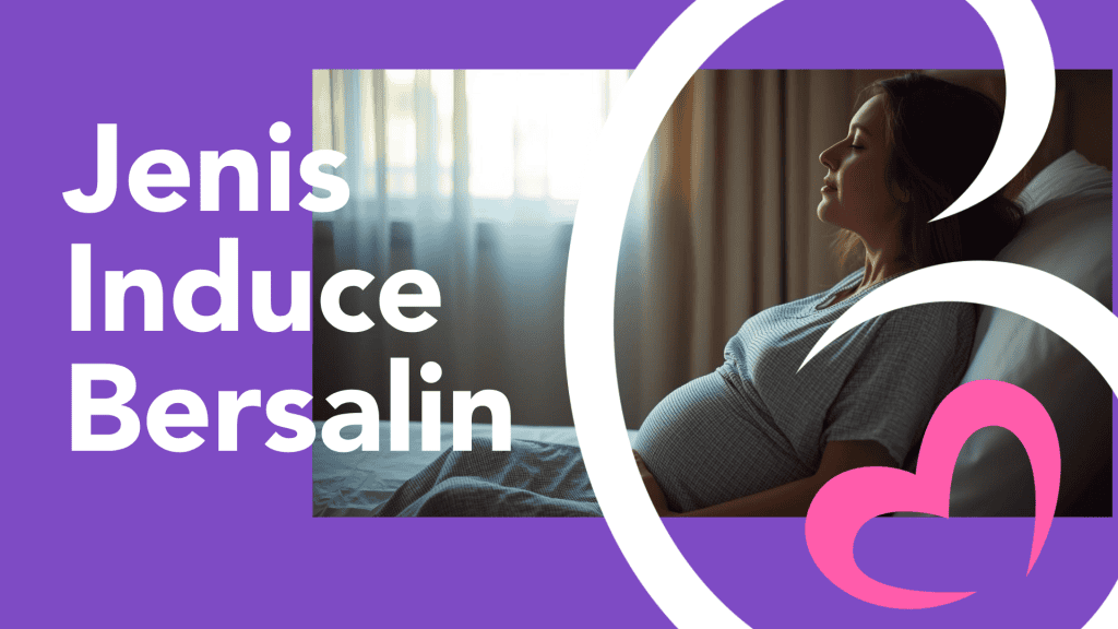 Jenis Induce Bersalin: Apa Yang Bakal Ibu Perlu Tahu Sebelum Masuk Labour Room