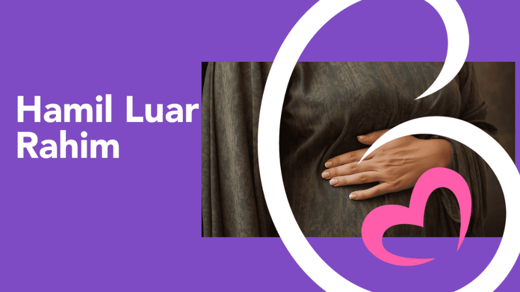 Hamil Luar Rahim: Punca, Tanda Awal, Bacaan hCG & Cara Cegah