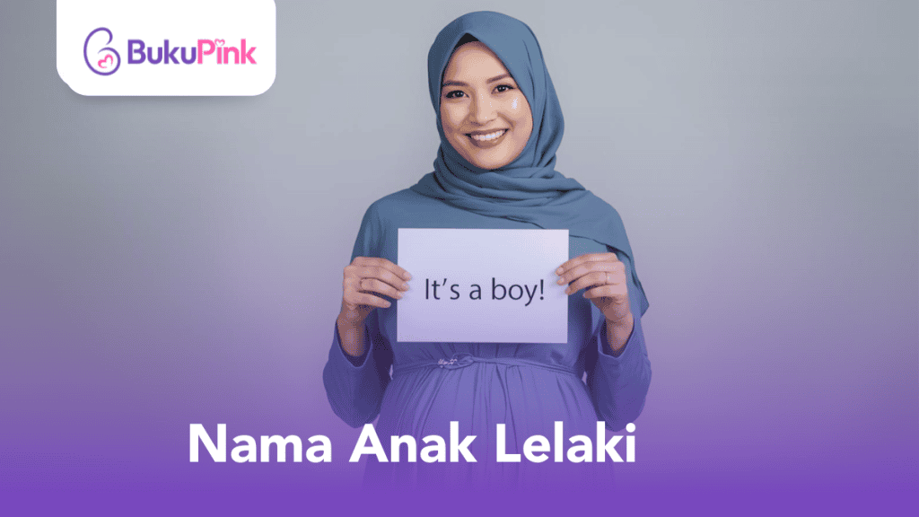 Cari Nama Baby Boy? Ada 100++ Idea Nama Anak Lelaki Moden & Islam