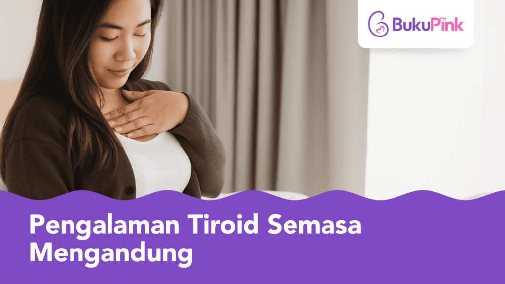 Pengalaman Tiroid Semasa Mengandung Buat Ibu Risau, Kenali Tanda & Rawatan