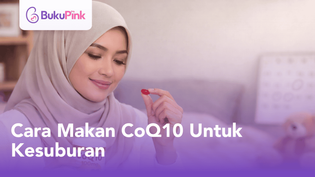 Cara Makan CoQ10 Untuk Kesuburan Dengan Betul Agar Cepat Lekat