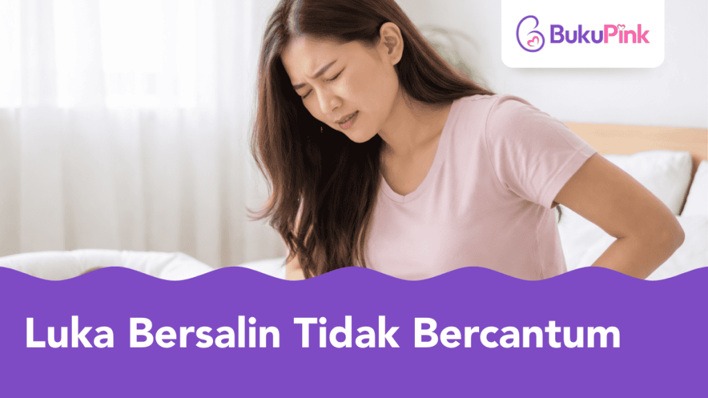 Luka Bersalin Tidak Bercantum & Terbuka, Normal Atau Bahaya?