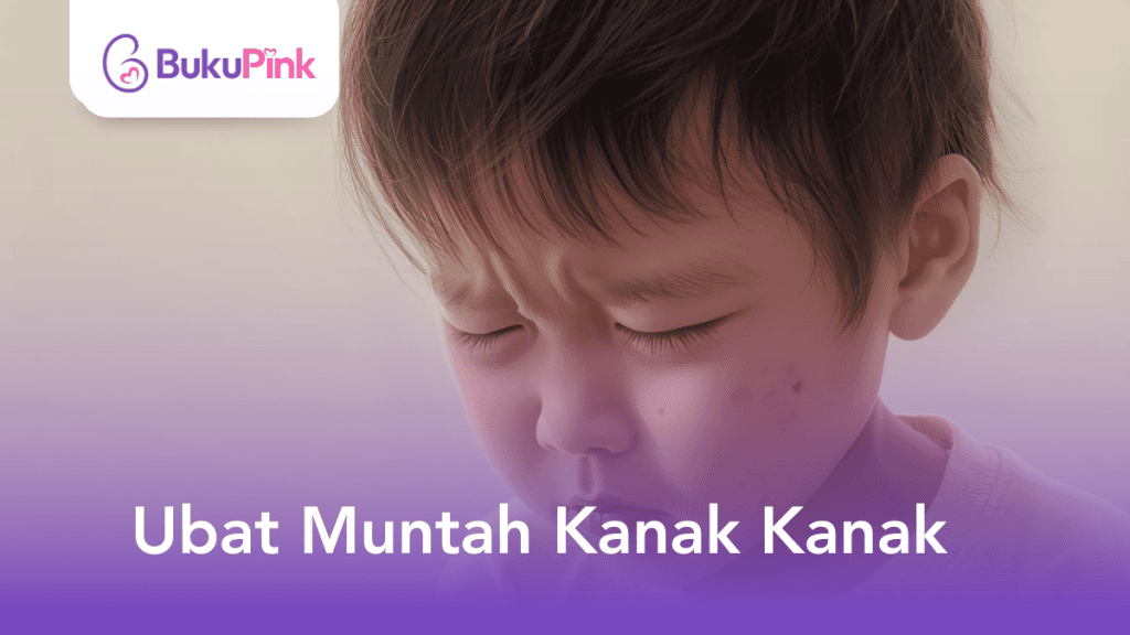 Cari Ubat Muntah Kanak Kanak Yang Selamat? Ini Panduan Bila Anak Tak Henti Muntah