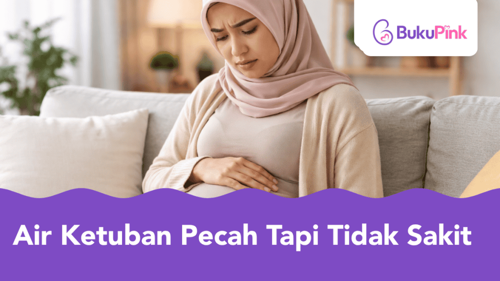 Air Ketuban Pecah Tapi Tidak Sakit, Normal Atau Perlu Risau?