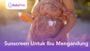 sunscreen untuk ibu mengandung